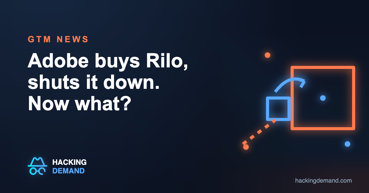 Adobe buys Rilo and shuts it down, what GTM teams should do now