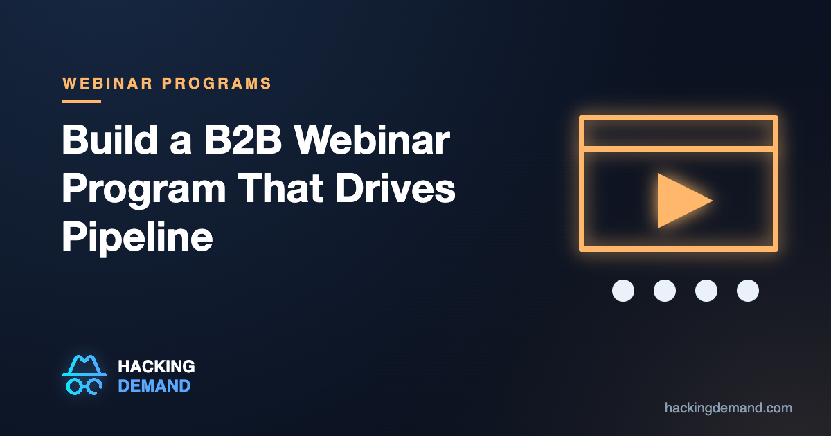 How to Build a B2B Webinar Program That Drives Pipeline (Not Just Registrations)